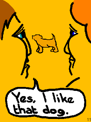 He: Yes, I like that dog.