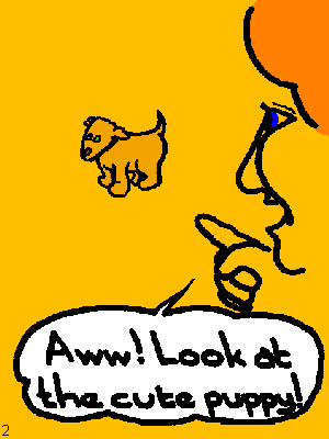 She: Aww! Look at the cute puppy!