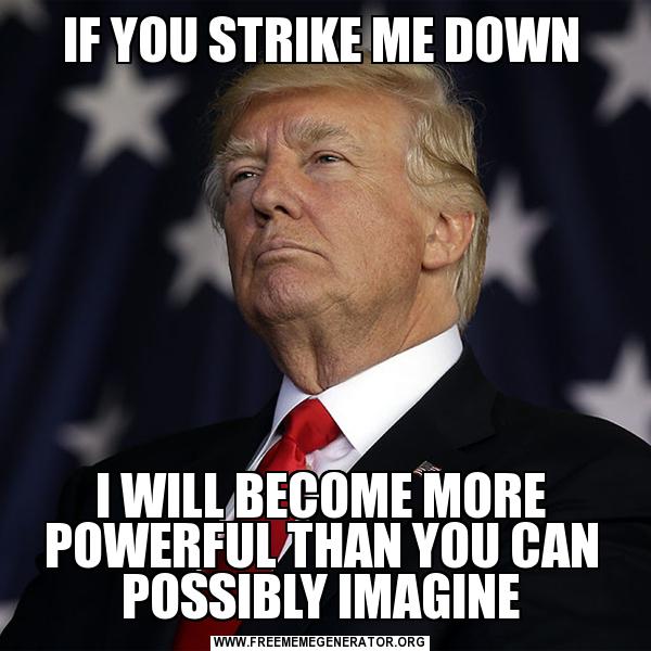 Trump: If you strike me down…