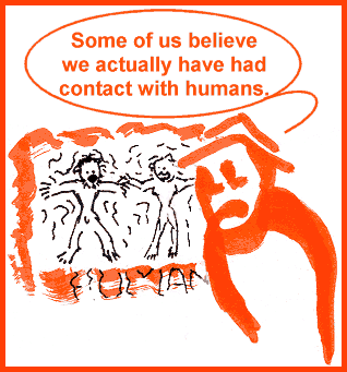 Some of us believe we actually have had contact with humans.