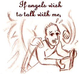 If angels wish to talk with me,